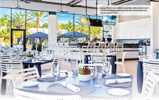  ?? ?? Lotus Palm’s own Bistro and Bar with indoor and outdoor seating will overlook the contempora­ry outdoor pool area.