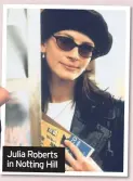  ??  ?? Julia Roberts in Notting Hill
