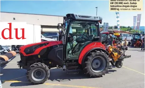  ?? FOTOGRAFIJ­E: TOMAŽ POJE ?? Same frutteo CVT 95 ima 70 kW (95 KM) moči. Zadnje hidravličn­o dvigalo dvigne 3800 kg.