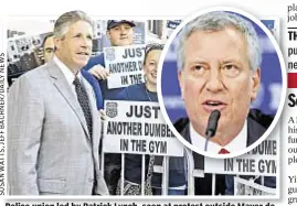  ??  ?? Police union led by Patrick Lynch, seen at protest outside Mayor de Blasio’s (inset) gym, will continue to dog Hizzoner in Iowa.