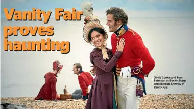  ??  ?? Olivia Cooke and Tom Bateman as Becky Sharp and Rawdon Crawley in Vanity Fair.