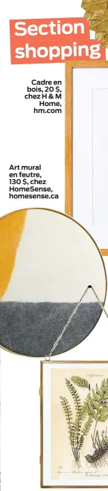  ??  ?? Art mural en feutre, 130 $, chez HomeSense, homesense.ca