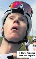  ??  ?? &gt; Chris Froome was left in pain