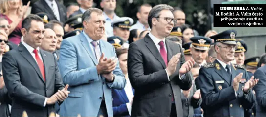  ??  ?? LIDERI SRBA A. Vučić, M. Dodik i A. Vulin često pribjegava­ju svađi sa svojim susjedima