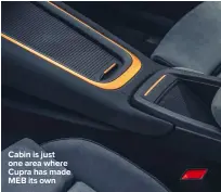  ?? ?? Cabin is just one area where Cupra has made MEB its own