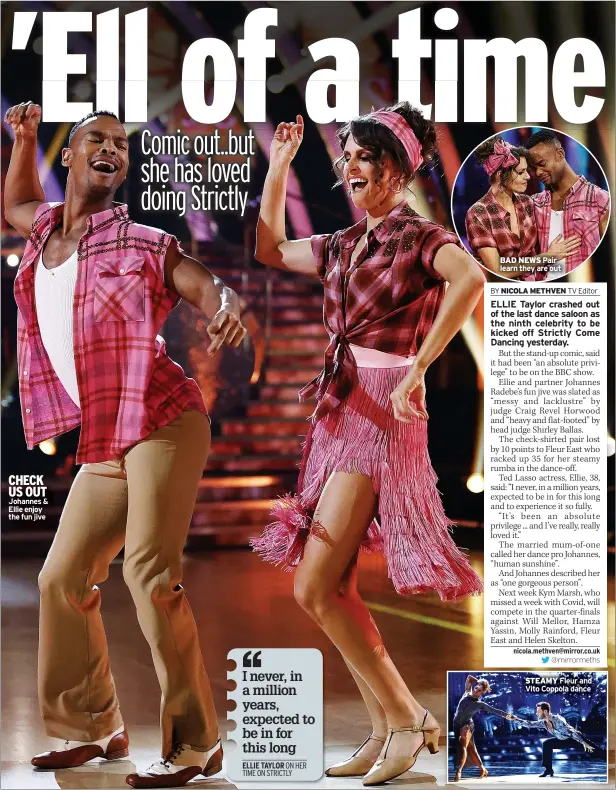  ?? ON HER TIME ON STRICTLY ?? CHECK US OUT Johannes & Ellie enjoy the fun jive
BAD NEWS Pair learn they are out
STEAMY Fleur and Vito Coppola dance