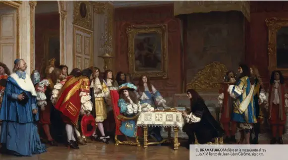  ??  ?? EL DRAMATURGO Molière en la mesa junto al rey Luis Xiv, lienzo de Jean-léon Gérôme, siglo xix.