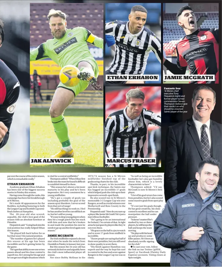  ??  ?? Fantastic four
St Mirren chief executive Tony Fitzpatric­k (right) and former player turned commentato­r Steven Thompson (below) give their verdict on who should be crowned Saints’ player of the year