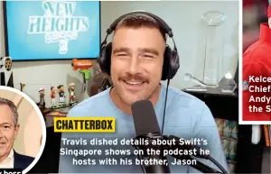 ?? ?? CHATTERBOX
Travis dished details about Swift’s Singapore shows on the podcast he hosts with his brother, Jason