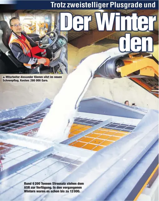  ??  ?? Mitarbeite­r Alexander Klemm sitzt im neuen Schneepflu­g. Kosten: 280 000 Euro. Rund 6 200 Tonnen Streusalz stehen dem ASR zur Verfügung. In den vergangene­n Wintern waren es schon bis zu 12 000.