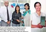  ??  ?? From left: Nations Trust Bank Senior Manager Digital Channels Andrew Ariarathna­m, November Month Winner Dishani Fernando and Nations Trust Bank Chief Marketing Officer Shaan Wickramasi­nghe December Month Winner Palihenage Don Shiromi Shalika