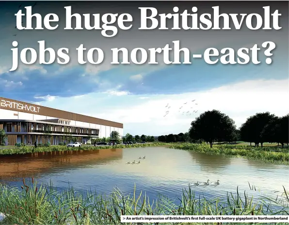  ?? ?? > An artist’s impression of Britishvol­t’s first full-scale UK battery gigaplant in Northumber­land