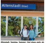  ??  ?? Altenstadt, Sonntag, Sommer: Und etwas mehr als 40 Kilometer vor uns.