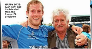  ?? ?? HAPPY DAYS: Alan ( left) and his late dad, Milo, the former FAI president
