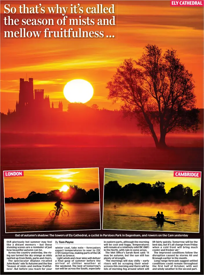  ??  ?? Out of autumn’s shadow: The towers of Ely Cathedral, a cyclist in Parsloes Park in Dagenham, and rowers on the Cam yesterday CAMBRIDGE LONDON