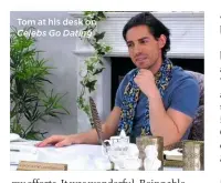  ??  ?? Tom at his desk on Celebs Go Dating