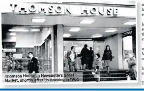  ??  ?? Thomson House, in Newcastle’s Groat Market, shortly after its opening in 1965