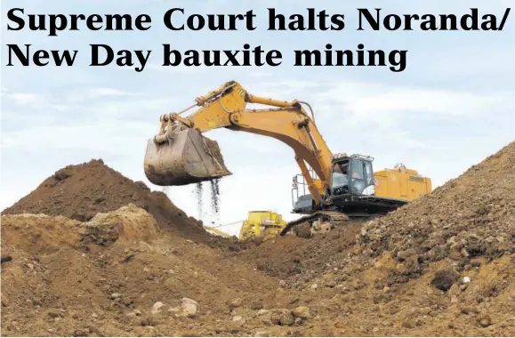  ?? ?? The Supreme Court issued an injunction last Friday which should end either the commenceme­nt or the continuati­on of mining of the lands by the bauxite/alumina partners under Special Mining Lease 173, and will remain in force until the claim brought by the residents is heard and determined.