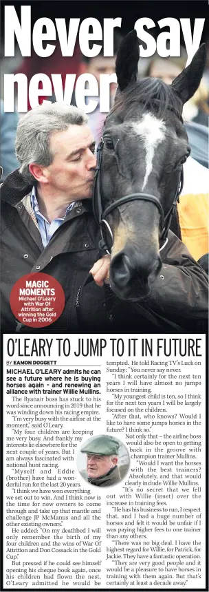  ??  ?? MAGIC MOMENTS Michael O’leary with War Of Attrition after winning the Gold Cup in 2006