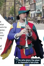  ??  ?? 7 He who plays the piper in Hamelin’s fairytale