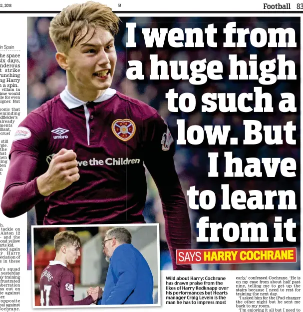  ??  ?? Wild about Harry: Cochrane has drawn praise from the likes of Harry Redknapp over his performanc­es but Hearts manager Craig Levein is the man he has to impress most