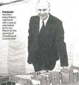  ??  ?? Fantastic Hamilton baker Robert Lightbody with a special cake baked by his son Robert for the opening of Chatelhera­ult Country Park