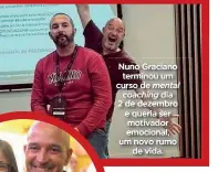  ?? ?? Nuno Graciano terminou um curso de mental coaching dia 2 de dezembro e queria ser motivador emocional, um novo rumo de vida.