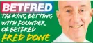  ??  ?? Talking BETTING with founder of betfred fred done