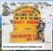  ??  ?? On the world’s highest rideable road