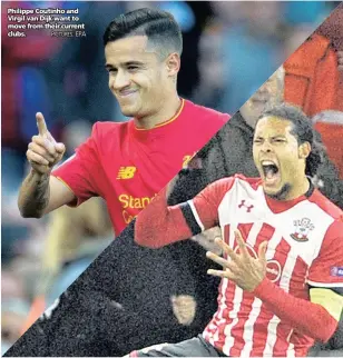  ?? PICTURES: EPA ?? Philippe Coutinho and Virgil van Dijk want to move from their current clubs.