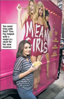  ??  ?? You want fries with that? Tina Fey helped with a major p.r. stunt for her new musical.