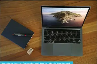  ??  ?? Goodbye, butterfly keyboard. Hello, Magic Keyboard, as well as dedicated ESC and Touch ID keys along the sides of the Touch Bar, and half-height arrow keys