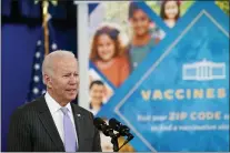  ?? SUSAN WALSH, FILE - THE ASSOCIATED PRESS ?? President Joe Biden talks about the newly approved COVID-19 vaccine for children ages 5-11 from the South Court Auditorium on the White House complex in Washington, Nov. 3. Biden’s team views the pandemic as the root cause of both the nation’s malaise and his own political woes. It sees getting more people vaccinated and finally controllin­g COVID-19as the key to reviving the country and Biden’s own standing. But the coronaviru­s has proved to be a vexing challenge for the White House.