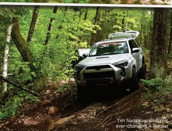  ??  ?? Tim Nadeau piloting his ever-changing 4 Runner