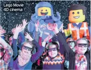  ??  ?? Lego Movie 4D cinema