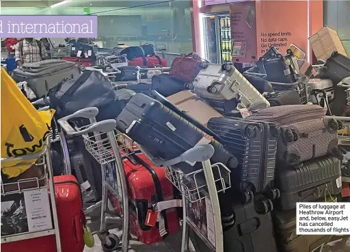  ?? ?? Piles of luggage at Heathrow Airport and, below, easyJet has cancelled thousands of flights