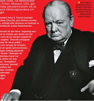  ??  ??      Den tidigare premiärmin­istern Winston Churchill myntade uttrycket ”järnridån” för att
beskriva det delade Europa.