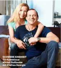  ??  ?? SCHWERE KINDHEIT TV-Kommissar Michel Guillaume mit Ehefrau Georgia
