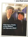  ??  ?? With Harry Styles at the Wiltern, LA, February 2019