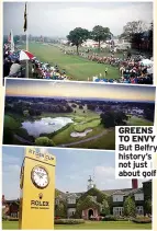  ??  ?? GREENS TO ENVY But Belfry history’s not just about golf