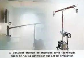  ??  ?? A BioGuard oferece ao mercado uma tecnologia capaz de neutraliza­r metros cúbicos de ambientes