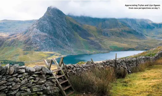  ??  ?? Appreciati­ng Tryfan and Llyn Ogwen from new perspectiv­es on day 1.