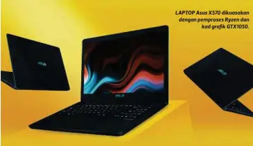  ??  ?? LAPTOP Asus X570 dikuasakan dengan pemproses Ryzen dan
kad grafik GTX1050.