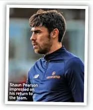  ?? ?? Shaun Pearson impressed on his return to the team.