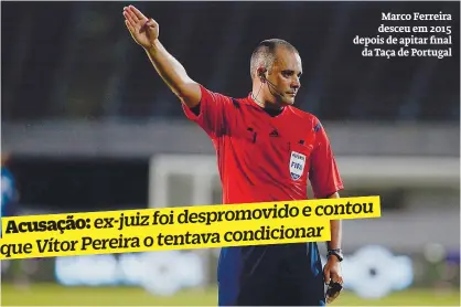  ??  ?? Marco Ferreira desceu em 2015 depois de apitar final
da Taça de Portugal