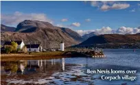  ??  ?? Ben Nevis looms over Corpach village