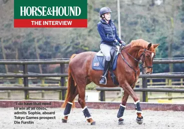  ??  ?? “I do have that need to win at all costs,” admits Sophie, aboard Tokyo Games prospect Die Furstin