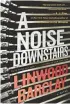  ?? WILLIAM MORROW VIA ?? A genuinely unexpected twist in “A Noise Downstairs” proves that Linwood Barclay is a master of manipulati­on.