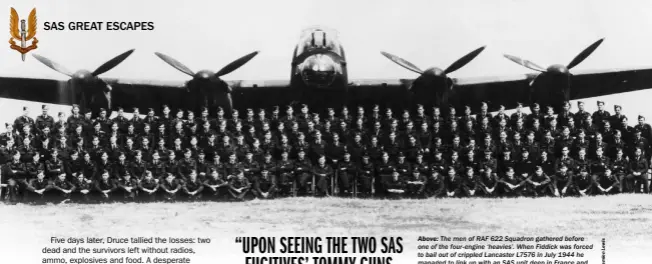  ??  ?? ABOVE: The men of RAF 622 Squadron gathered before one of the four-engine ‘heavies’. When Fiddick was forced to bail out of crippled Lancaster L7576 in July 1944 he managed to link up with an SAS unit deep in France and was recruited on the spot