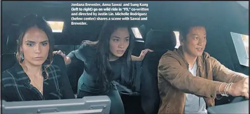  ??  ?? Jordana Brewster, Anna Sawai and Sung Kang (left to right) go on wild ride in “F9,” co-written and directed by Justin Lin. Michelle Rodriguez (below center) shares a scene with Sawai and Brewster.